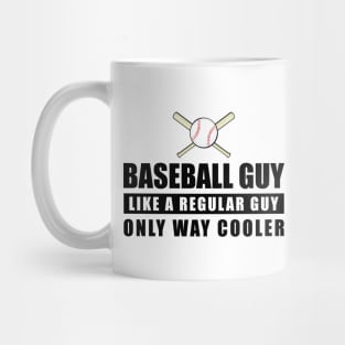 Baseball Guy Like A Regular Guy Only Way Cooler - Funny Quote Mug